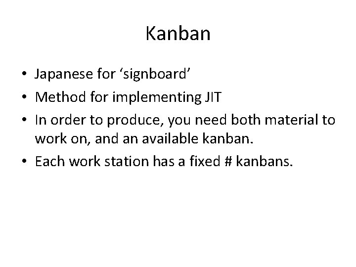 Kanban • Japanese for ‘signboard’ • Method for implementing JIT • In order to