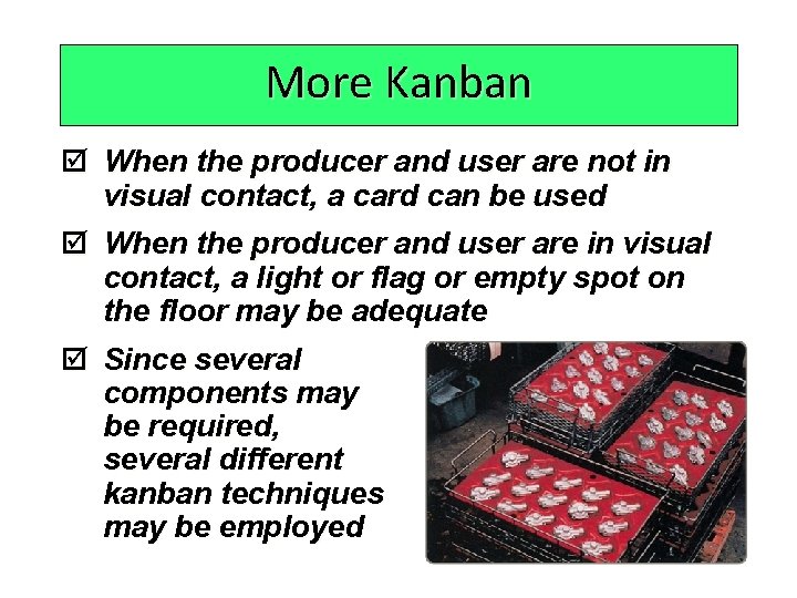 More Kanban þ When the producer and user are not in visual contact, a