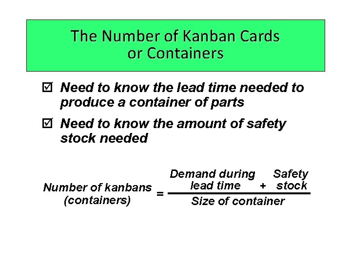 The Number of Kanban Cards or Containers þ Need to know the lead time