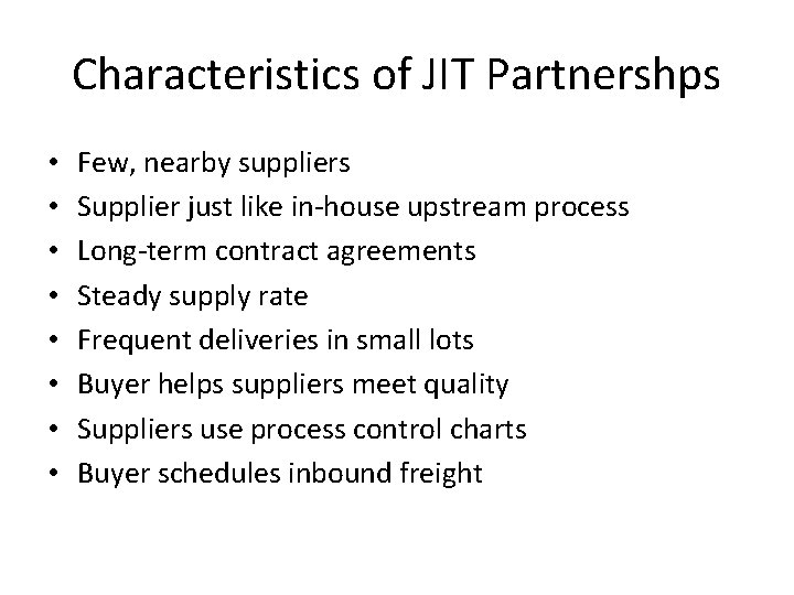 Characteristics of JIT Partnershps • • Few, nearby suppliers Supplier just like in-house upstream