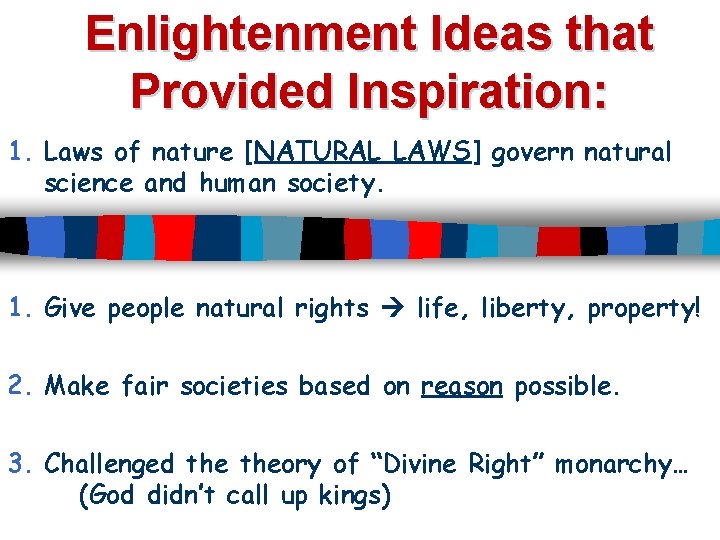 Enlightenment Ideas that Provided Inspiration: 1. Laws of nature [NATURAL LAWS] govern natural science