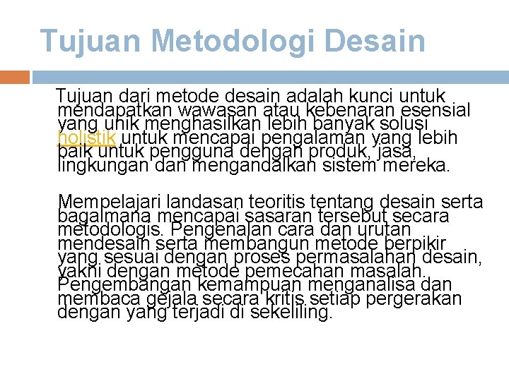 Tujuan Metodologi Desain Tujuan dari metode desain adalah kunci untuk mendapatkan wawasan atau kebenaran