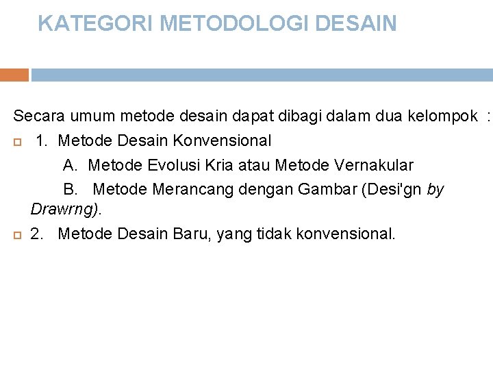 KATEGORI METODOLOGI DESAIN Secara umum metode desain dapat dibagi dalam dua kelompok : 1.