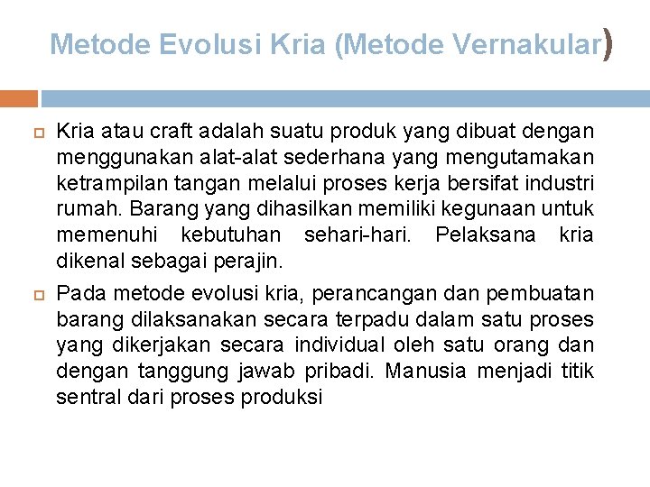 Metode Evolusi Kria (Metode Vernakular) Kria atau craft adalah suatu produk yang dibuat dengan