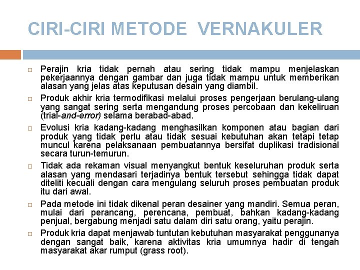 CIRI-CIRI METODE VERNAKULER Perajin kria tidak pernah atau sering tidak mampu menjelaskan pekerjaannya dengan