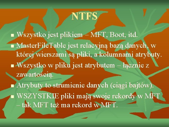 NTFS n n n Wszystko jest plikiem – MFT, Boot, itd. Master. File. Table