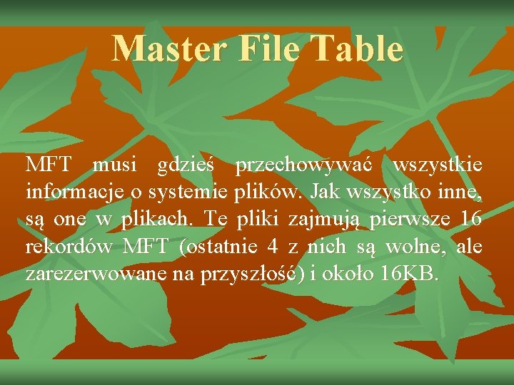 Master File Table MFT musi gdzieś przechowywać wszystkie informacje o systemie plików. Jak wszystko