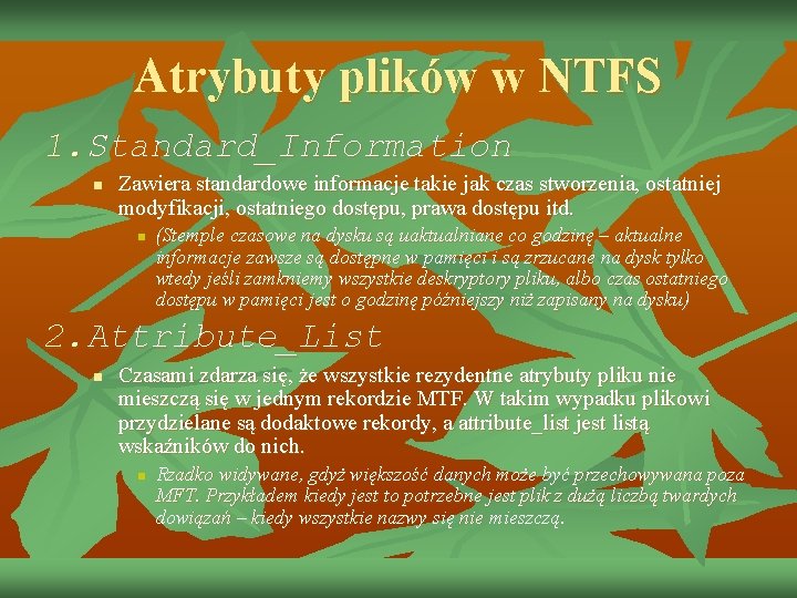 Atrybuty plików w NTFS 1. Standard_Information n Zawiera standardowe informacje takie jak czas stworzenia,