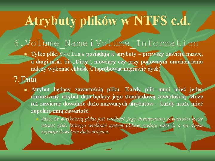 Atrybuty plików w NTFS c. d. 6. Volume_Name i Volume_Information n Tylko pliki $volume