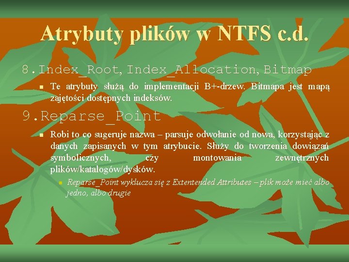 Atrybuty plików w NTFS c. d. 8. Index_Root, Index_Allocation, Bitmap n Te atrybuty służą