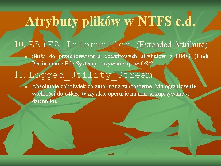 Atrybuty plików w NTFS c. d. 10. EA i EA_Information (Extended Attribute) n Służą