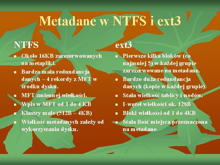 Metadane w NTFS i ext 3 NTFS n n n Około 16 KB zarezerwowanych