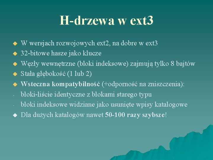 H-drzewa w ext 3 u u u W wersjach rozwojowych ext 2, na dobre