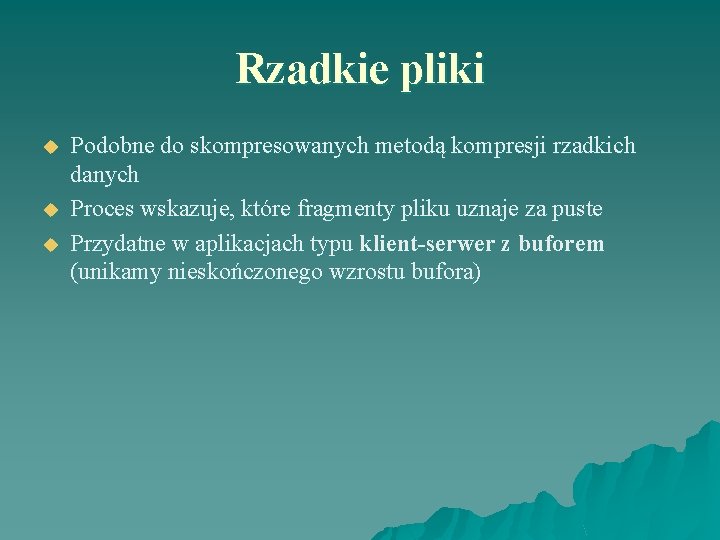 Rzadkie pliki u u u Podobne do skompresowanych metodą kompresji rzadkich danych Proces wskazuje,