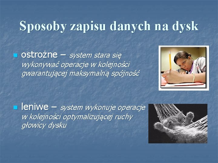 Sposoby zapisu danych na dysk n ostrożne – system stara się n leniwe –