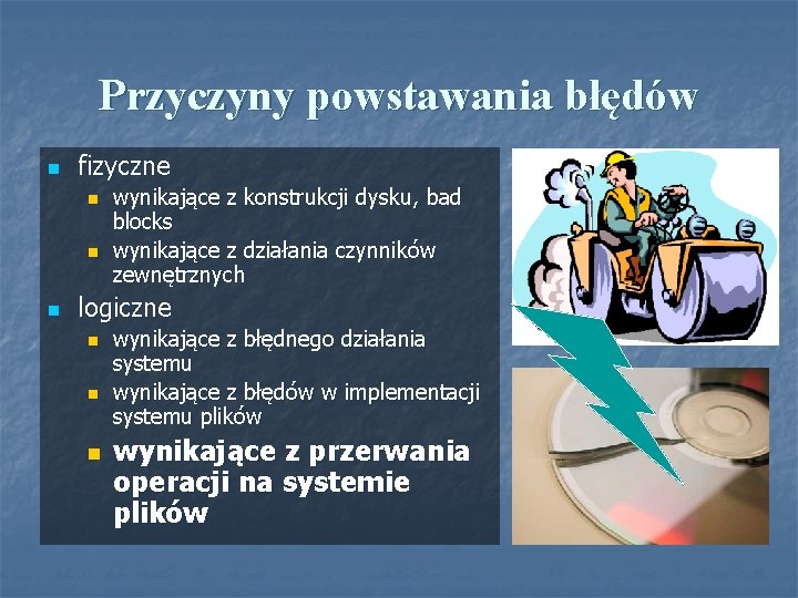 Przyczyny powstawania błędów n fizyczne n n n wynikające z konstrukcji dysku, bad blocks