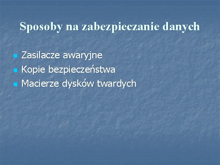 Sposoby na zabezpieczanie danych n n n Zasilacze awaryjne Kopie bezpieczeństwa Macierze dysków twardych