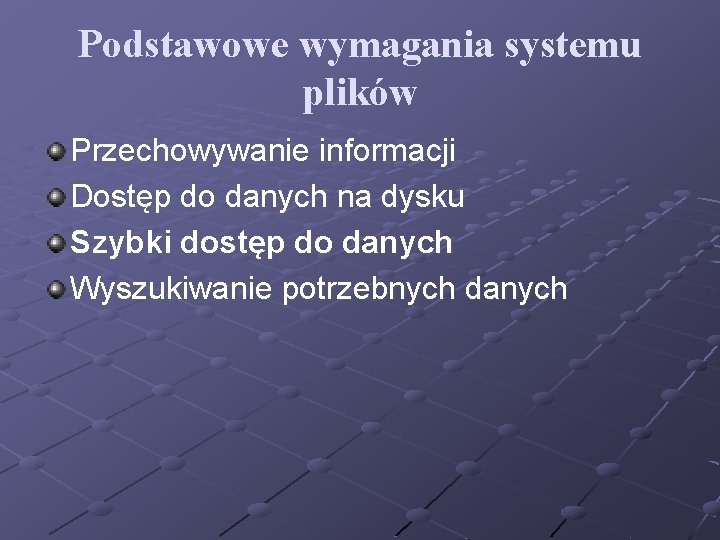 Podstawowe wymagania systemu plików Przechowywanie informacji Dostęp do danych na dysku Szybki dostęp do