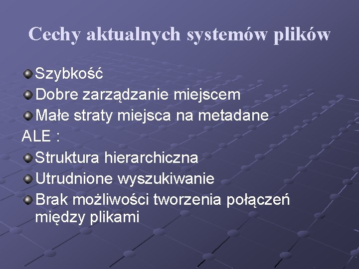 Cechy aktualnych systemów plików Szybkość Dobre zarządzanie miejscem Małe straty miejsca na metadane ALE