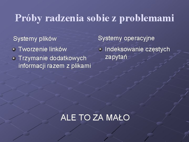 Próby radzenia sobie z problemami Systemy operacyjne Systemy plików Tworzenie linków Trzymanie dodatkowych informacji