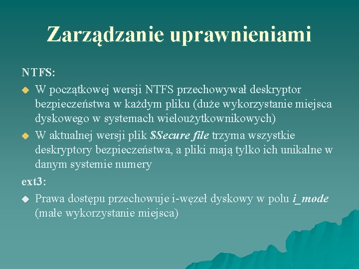 Zarządzanie uprawnieniami NTFS: u W początkowej wersji NTFS przechowywał deskryptor bezpieczeństwa w każdym pliku