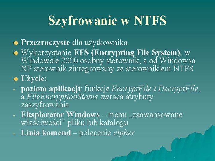 Szyfrowanie w NTFS Przezroczyste dla użytkownika u Wykorzystanie EFS (Encrypting File System), w Windowsie