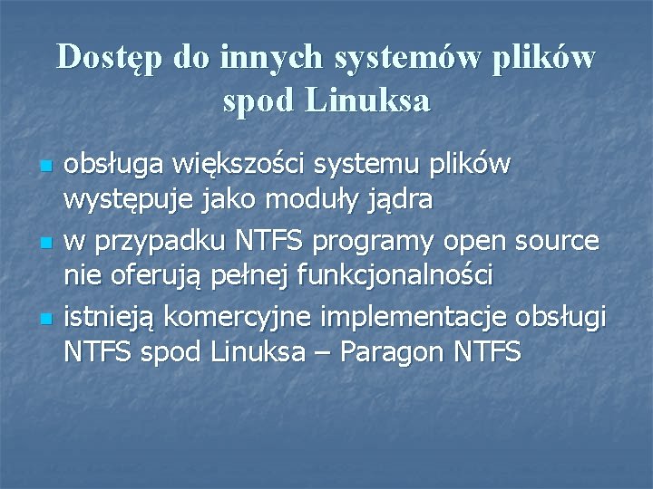 Dostęp do innych systemów plików spod Linuksa n n n obsługa większości systemu plików