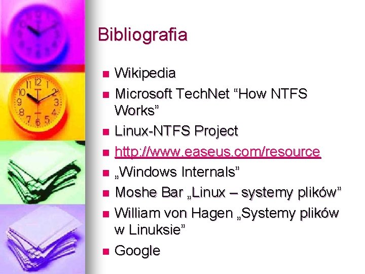 Bibliografia n n n n Wikipedia Microsoft Tech. Net “How NTFS Works” Linux-NTFS Project