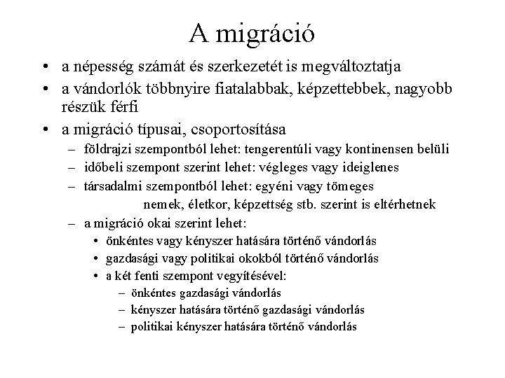 A migráció • a népesség számát és szerkezetét is megváltoztatja • a vándorlók többnyire