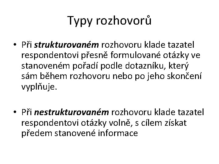 Typy rozhovorů • Při strukturovaném rozhovoru klade tazatel respondentovi přesně formulované otázky ve stanoveném