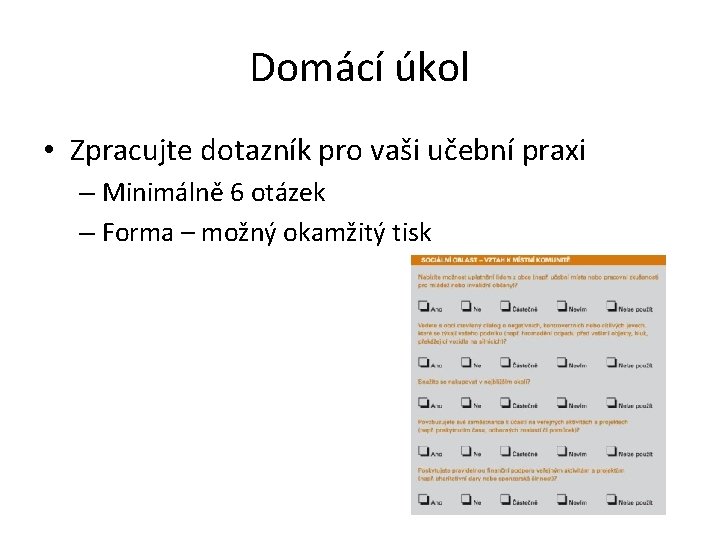 Domácí úkol • Zpracujte dotazník pro vaši učební praxi – Minimálně 6 otázek –