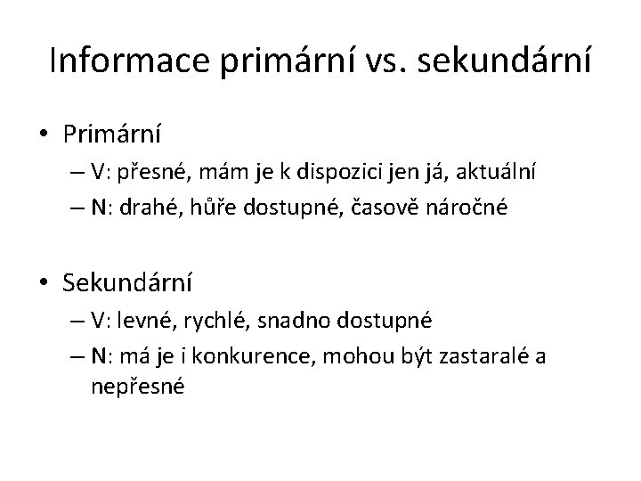 Informace primární vs. sekundární • Primární – V: přesné, mám je k dispozici jen