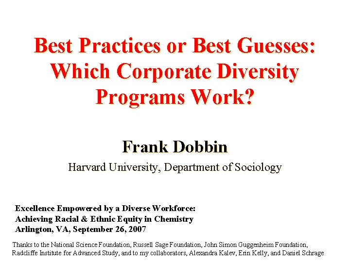 Best Practices or Best Guesses: Which Corporate Diversity Programs Work? Frank Dobbin Harvard University,