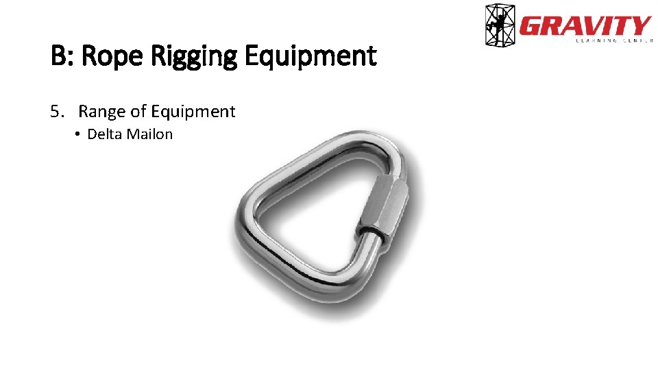B: Rope Rigging Equipment 5. Range of Equipment • Delta Mailon 