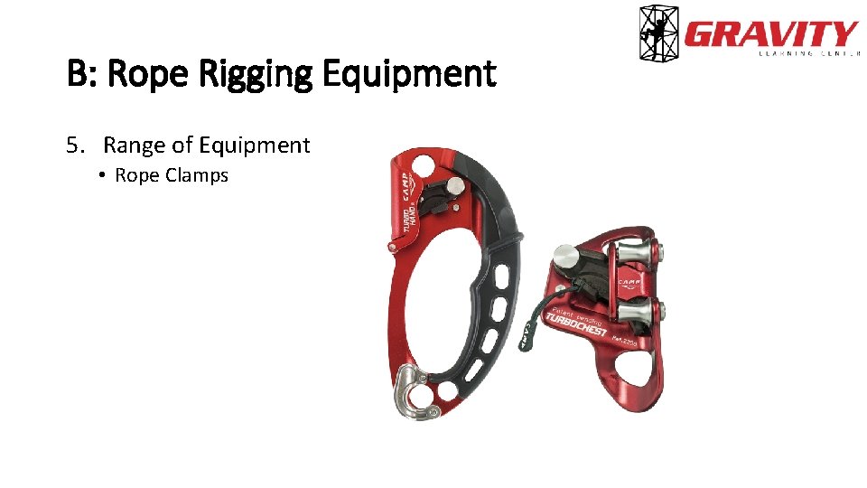 B: Rope Rigging Equipment 5. Range of Equipment • Rope Clamps 