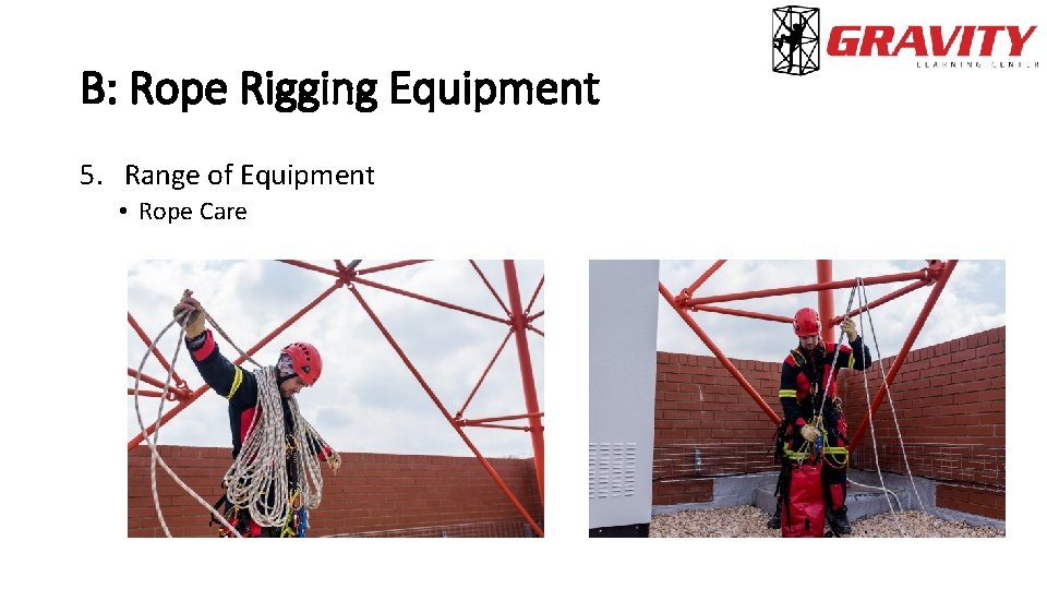 B: Rope Rigging Equipment 5. Range of Equipment • Rope Care 