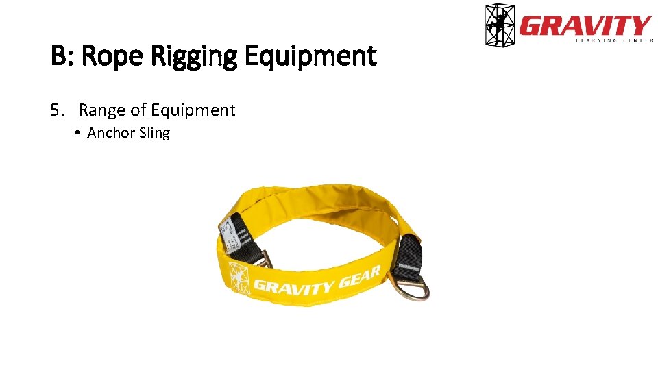 B: Rope Rigging Equipment 5. Range of Equipment • Anchor Sling 