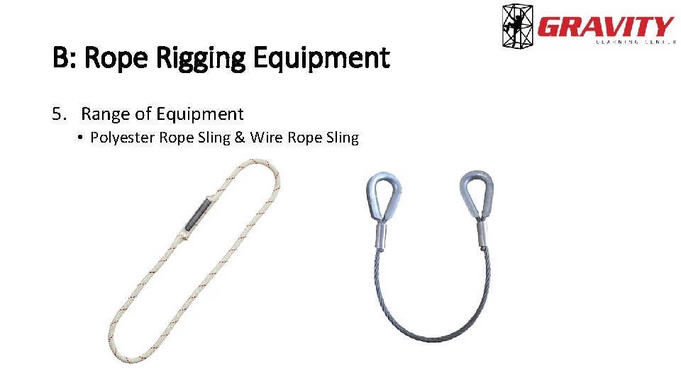 B: Rope Rigging Equipment 5. Range of Equipment • Polyester Rope Sling & Wire