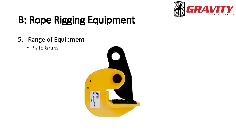 B: Rope Rigging Equipment 5. Range of Equipment • Plate Grabs 