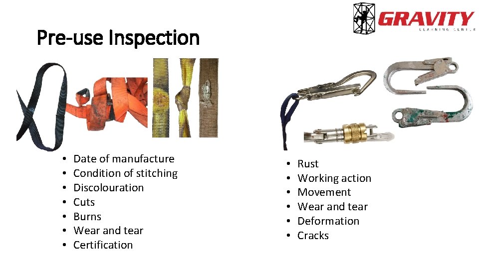 Pre-use Inspection • • Date of manufacture Condition of stitching Discolouration Cuts Burns Wear