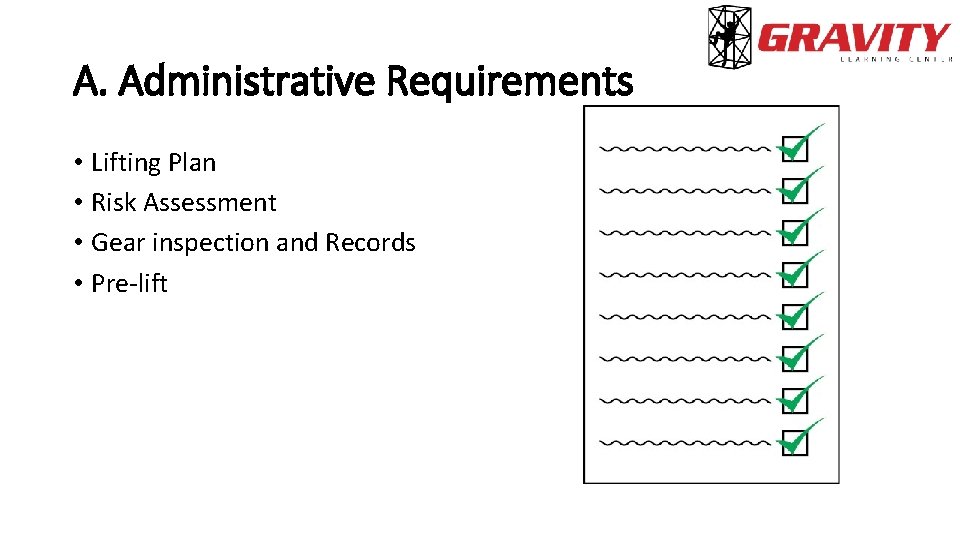 A. Administrative Requirements • Lifting Plan • Risk Assessment • Gear inspection and Records