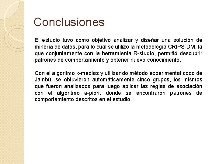 Conclusiones El estudio tuvo como objetivo analizar y diseñar una solución de minería de