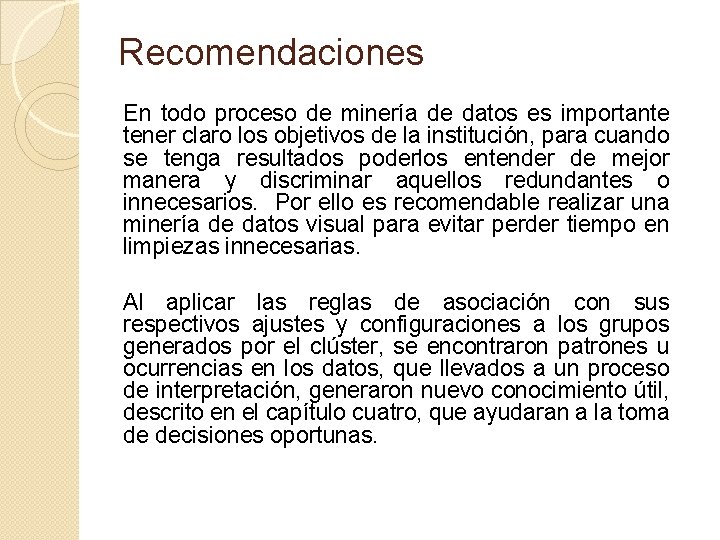 Recomendaciones En todo proceso de minería de datos es importante tener claro los objetivos