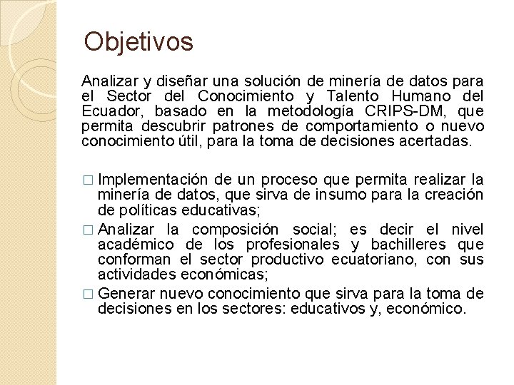 Objetivos Analizar y diseñar una solución de minería de datos para el Sector del