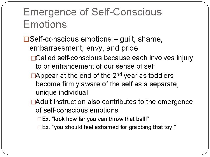 Emergence of Self-Conscious Emotions �Self-conscious emotions – guilt, shame, embarrassment, envy, and pride �Called