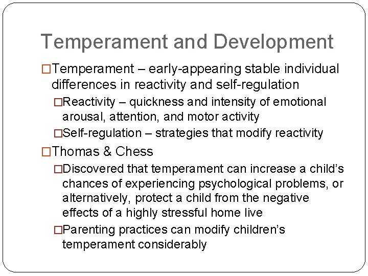 Temperament and Development �Temperament – early-appearing stable individual differences in reactivity and self-regulation �Reactivity