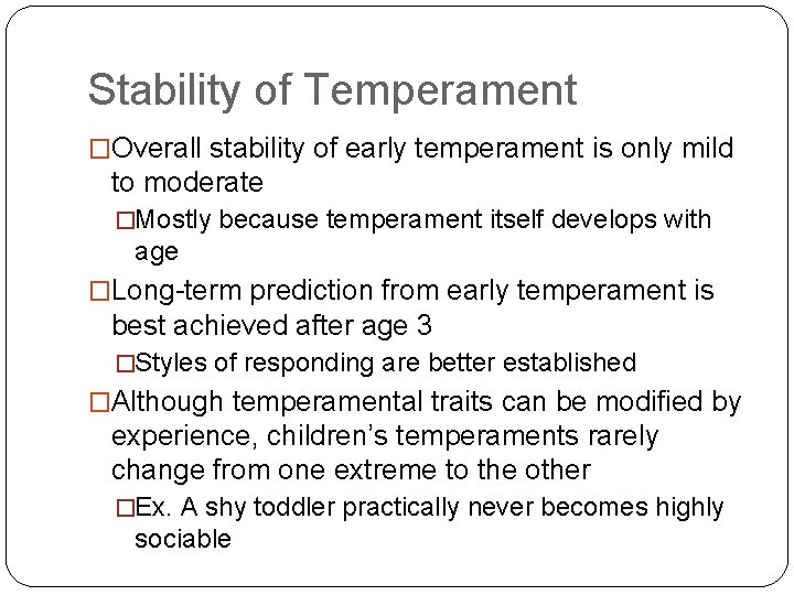 Stability of Temperament �Overall stability of early temperament is only mild to moderate �Mostly