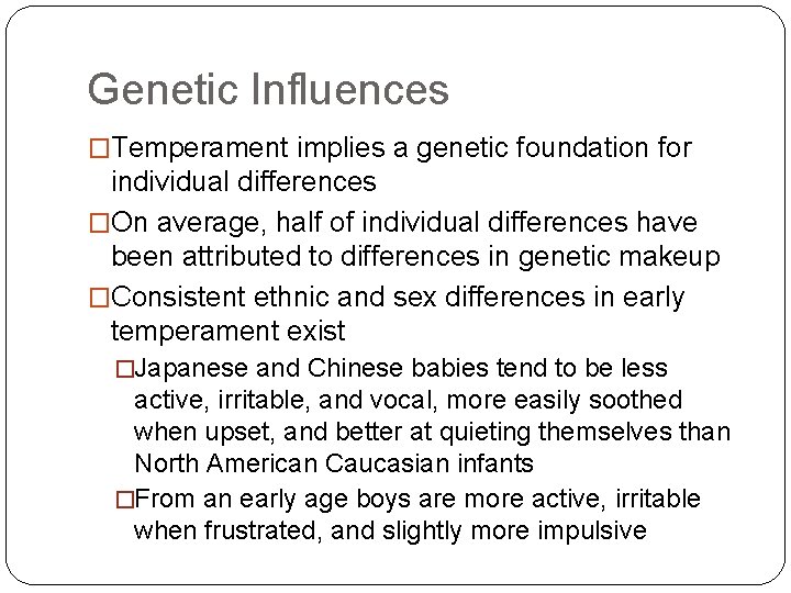 Genetic Influences �Temperament implies a genetic foundation for individual differences �On average, half of