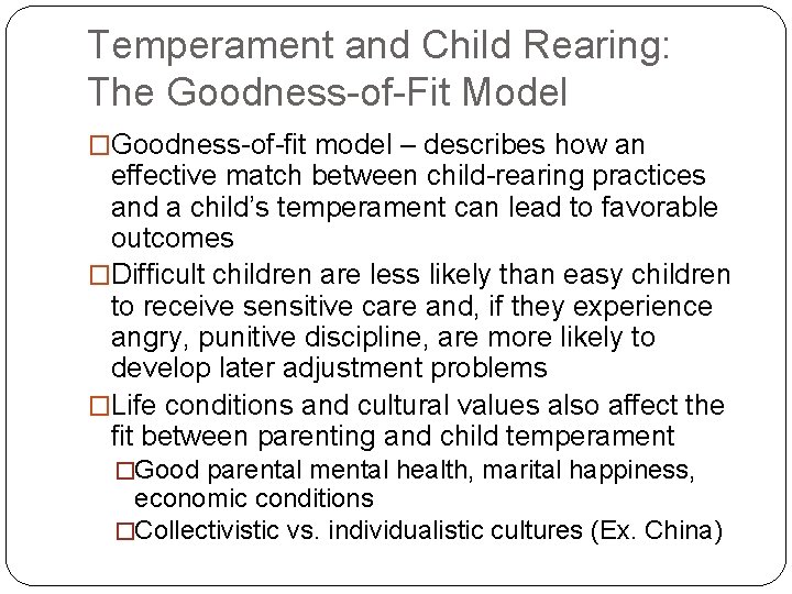 Temperament and Child Rearing: The Goodness-of-Fit Model �Goodness-of-fit model – describes how an effective