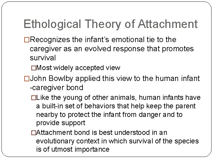 Ethological Theory of Attachment �Recognizes the infant’s emotional tie to the caregiver as an